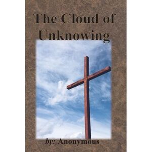 The Cloud of Unknowing -- Anonymous